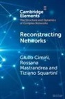 Giulio Cimini, Giulio Mastrandrea Cimini, Rossana Mastrandrea, Tiziano Squartini - Reconstructing Networks