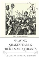 Louis Fantasia, Loui Fantasia, Louis Fantasia - Playing Shakespeare's Rebels and Tyrants