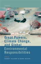 Robert (Associate Professor of Internatio Falkner, Barry Buzan, Barry (Emeritus Professor of International Relations Buzan, Buzan Barry, Robert Falkner, Robert (Associate Professor of International Relations and the Research Director of the Grantham Research Institute on Climate Change and the Environment Falkner... - Great Powers, Climate Change, and Global Environmental Responsibilitie