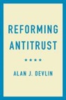 Alan J. Devlin, Alan J. (Georgetown University Devlin - Reforming Antitrust