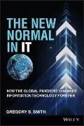Gregory S Smith, Gregory S. Smith, Gs Smith - New Normal in It How the Global Pandemic Changed Information - Technology Foreve