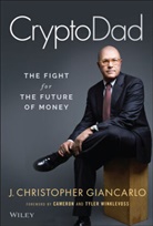 C Giancarlo, Christopher Giancarlo, J Christopher Giancarlo, J. Christopher Giancarlo, Cameron Winklevoss, Tyler Winklevoss - Cryptodad - The Fight for the Future of Money