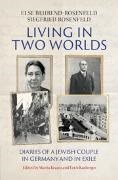 Else Behrend-Rosenfeld, Else Rosenfeld Behrend-Rosenfeld, Siegfried Rosenfeld, Erich Kasberger, Marita Krauss, … - Living in Two Worlds Diaries of a Jewish Couple in Germany and in Exile
