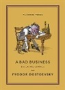 Fyodor Dostoevsky, Fyodor Dostoyevsky - Bad Business