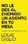 Louie Giglio, Giglio Louie - No le des al enemigo un asiento en tu mesa