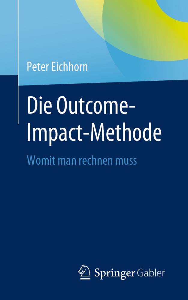 Peter Eichhorn - Die Outcome-Impact-Methode Womit man rechnen muss