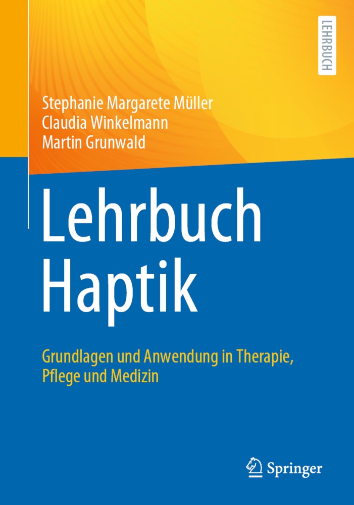 Gr, Martin Grunwald, Stephanie Margaret Müller, Stephanie Margarete Müller, Claudi Winkelmann, … - Lehrbuch Haptik Grundlagen und Anwendung in Therapie, Pflege und Medizin