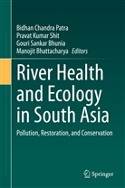 Manojit Bhattacharya, Gouri Sankar Bhunia, Prava Kumar Shit, Pravat Kumar Shit, Bidhan Chandra Patra, Gouri Sankar Bhunia et al... - River Health and Ecology in South Asia