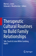 Lewis, Marva L. Lewis, J Weatherston, J Weatherston, Marv L Lewis, Marva L Lewis... - Therapeutic Cultural Routines to Build Family Relationships