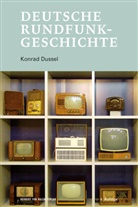 Konrad Dussel - Deutsche Rundfunkgeschichte