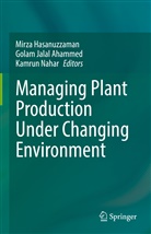Golam Jalal Ahammed, Mirza Hasanuzzaman, Gola Jalal Ahammed, Golam Jalal Ahammed, Kamrun Nahar - Managing Plant Production Under Changing Environment