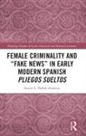 Stacey L. Parker Aronson, Stacey L. Parker Aronson, Stacey L. (University of Minnesota Parker Aronson - Female Criminality and Fake News in Early Modern Spanish Pliegos