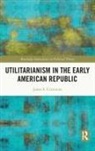 James E. Crimmins, James E. (Huron University College Crimmins - Utilitarianism in the Early American Republic
