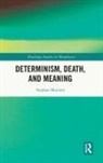 Stephen Maitzen - Determinism, Death, and Meaning