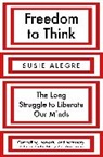 Susie Alegre - Freedom to Think : The Long Struggle to Liberate Our Minds