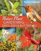 George Oxford Miller - Native Plant Gardening for Birds, Bees & Butterflies: Northern California