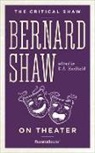 George Bernard Shaw, D A Hadfield, D. a. Hadfield, D.A. Hadfield - BERNARD SHAW ON THEATER
