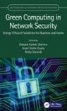 Rinky Dwivedi, Koyel Datta Gupta, Deepak Kumar Sharma, Deepak Kumar (Netaji Subhas Uni. Of Tech.) Sharma, Rinky Dwivedi, Koyel Datta Gupta... - Green Computing in Network Security