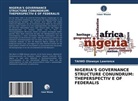 TAIWO Olawoye Lawrence - NIGERIA'S GOVERNANCE STRUCTURE CONUNDRUM: THEPERSPECTIV E OF FEDERALIS