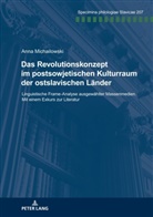 Anna Michailowski - Das Revolutionskonzept im postsowjetischen Kulturraum der ostslavischen Länder