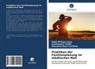 Coulibaly, Mamadou Bayo Coulibaly, Rakk M'Baye-Cissé, Rakki M'Baye-Cissé, Souleyman Sidibé, Souleymane Sidibé - Praktiken der Familienplanung im städtischen Mali