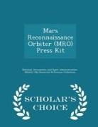 National Aeronautics And Space Administr - Mars Reconnaissance Orbiter (MRO) Press Kit - Scholar's Choice Edition