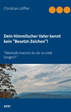 Christian Löffler - Dein Himmlischer Vater kennt kein "Besetzt-Zeichen"!