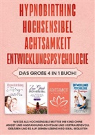 Lina Seibert - Hypnobirthing | Hochsensibel | Achtsamkeit | Entwicklungspsychologie: Das große 4 in 1 Buch! Wie Sie als hochsensible Mutter Ihr Kind ohne Angst und Anspannung achtsam und vertrauensvoll gebären und es auf seinem Lebensweg ideal begleiten