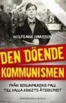 Wolfgang Hansson - Den döende kommunismen : från Berlinmurens fall till kalla krigets återkomst