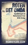 Ingmar Karlsson - Roten till det onda : uppdelningen av Mellanöstern från 1916 till idag