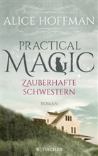 Alice Hoffman - Practical Magic. Zauberhafte Schwestern