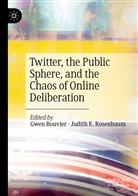 Gwe Bouvier, Gwen Bouvier, E Rosenbaum, E Rosenbaum, Judith E. Rosenbaum - Twitter, the Public Sphere, and the Chaos of Online Deliberation
