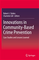 Gill, Gill, Charlotte Gill, Rober J Stokes, Robert J Stokes, Robert J. Stokes - Innovations in Community-Based Crime Prevention
