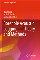 Michael C Fehler, M Naf Toksöz, M Nafi Toksöz, M. Nafi Toksöz, Hu Wang, Hua Wang - Borehole Acoustic Logging - Theory and Methods