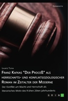 Lauritz Tufan - Franz Kafkas "Der Proceß" alsherrschafts- und konfliktsoziologischer Roman im Zeitalter der Moderne. Der Konflikt um Macht und Herrschaft als literarisches Motiv des frühen 20ten Jahrhunderts
