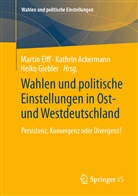 Kathri Ackermann, Kathrin Ackermann, Marti Elff, Martin Elff, Heiko Giebler - Wahlen und politische Einstellungen in Ost- und Westdeutschland