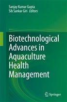 Sib Sankar Giri, Sanjay Kumar Gupta, Sanja Kumar Gupta, Sanjay Kumar Gupta, Sankar Giri, Sankar Giri - Biotechnological Advances in Aquaculture Health Management