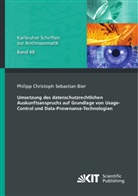 Philipp Christoph Sebastian Bier - Umsetzung des datenschutzrechtlichen Auskunftsanspruchs auf Grundlage von Usage-Control und Data-Provenance-Technologien