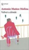 Antonio Muñoz Molina - Volver a donde