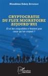 Nicodème Esbey Attoubou - Cryptocratie du flux migratoire aujourd'hui