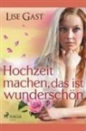Lise Gast - Hochzeit machen, das ist wunderschön