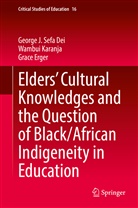 Dei, George J Sef Dei, George J Sefa Dei, George J. Sefa Dei, Grace Erger, Wambu Karanja... - Elders' Cultural Knowledges and the Question of Black/ African Indigeneity in Education