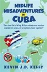 Kevin J. D. Kelly - Midlife Misadventures in Cuba