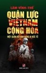Vinh The Lam - Quân L¿c Vi¿t Nam C¿ng Hòa - M¿t Quân ¿¿i Anh Hùng B¿ B¿c T¿ (color - hard cover)