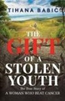 Tihana Babic - The Gift of a Stolen Youth