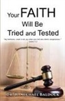 R. Michael Baldock - Your Faith Will Be Tried and Tested!