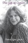 Debra Lynn Gleich, Theodore J Agress, Cynthia Meryl Gleich - The Gift of Cancer