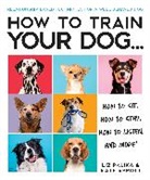 Kate Abbott, Liz Palika - How to Train Your Dog