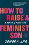 Sonora Jha, Ijeoma Oluo - How to Raise a Feminist Son