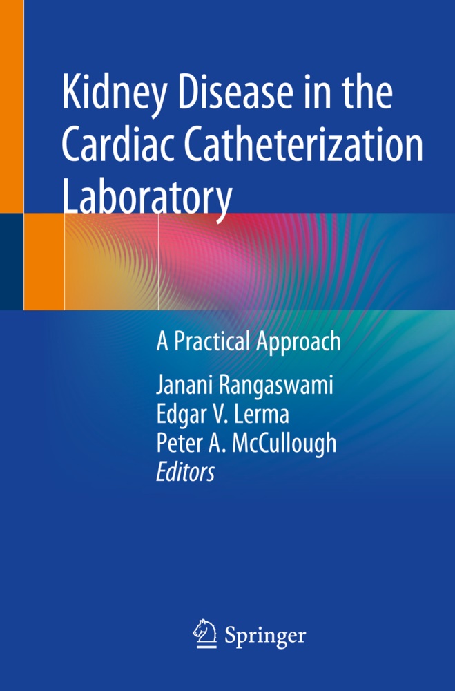 Peter A McCullough, Edgar V. Lerma, Peter A. McCullough, Janani Rangaswami, Edga V Lerma, … - Kidney Disease in the Cardiac Catheterization Laboratory A Practical Approach